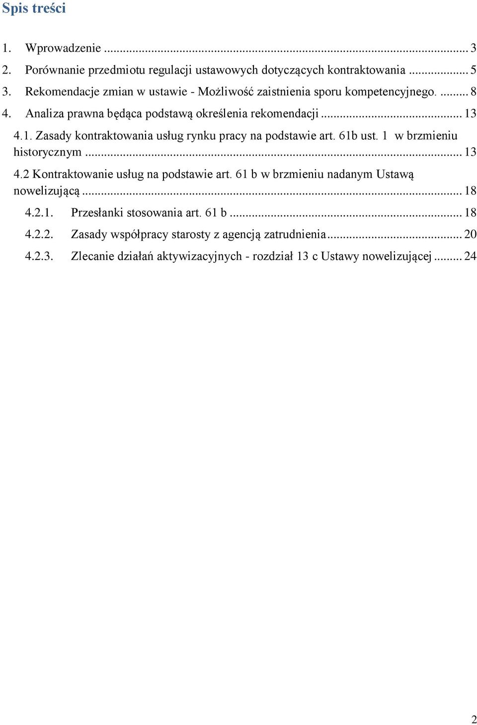 4.1. Zasady kontraktowania usług rynku pracy na podstawie art. 61b ust. 1 w brzmieniu historycznym... 13 4.2 Kontraktowanie usług na podstawie art.