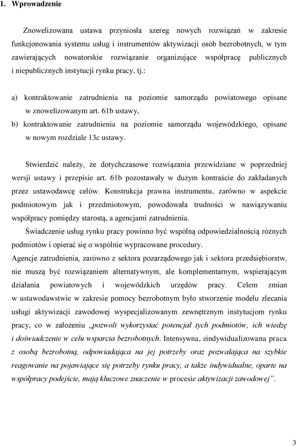 61b ustawy, b) kontraktowanie zatrudnienia na poziomie samorządu wojewódzkiego, opisane w nowym rozdziale 13c ustawy.