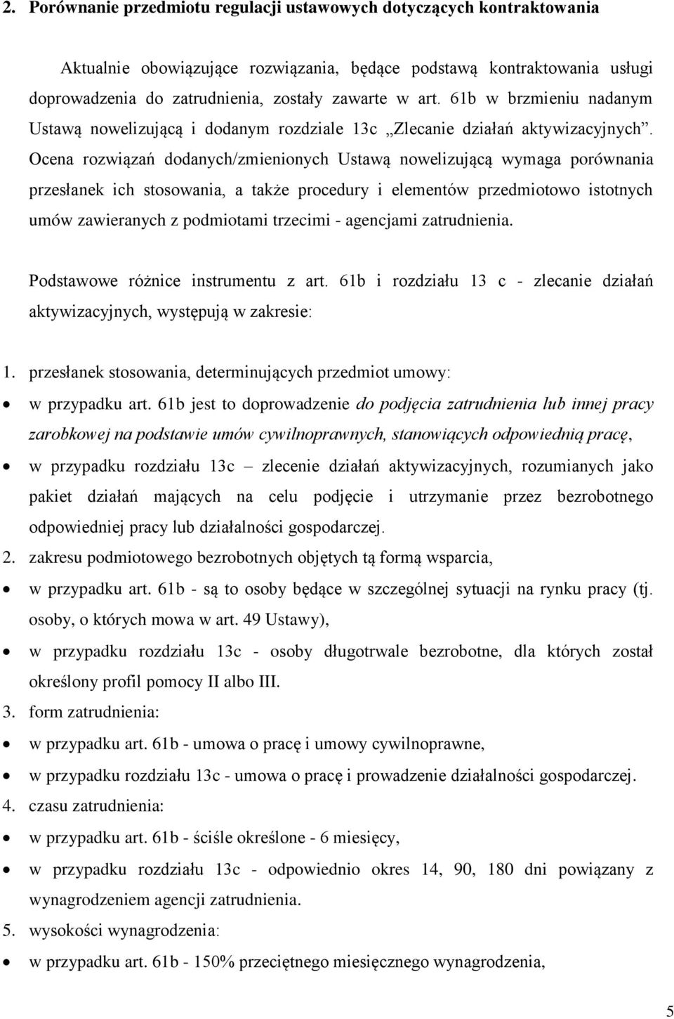 Ocena rozwiązań dodanych/zmienionych Ustawą nowelizującą wymaga porównania przesłanek ich stosowania, a także procedury i elementów przedmiotowo istotnych umów zawieranych z podmiotami trzecimi -