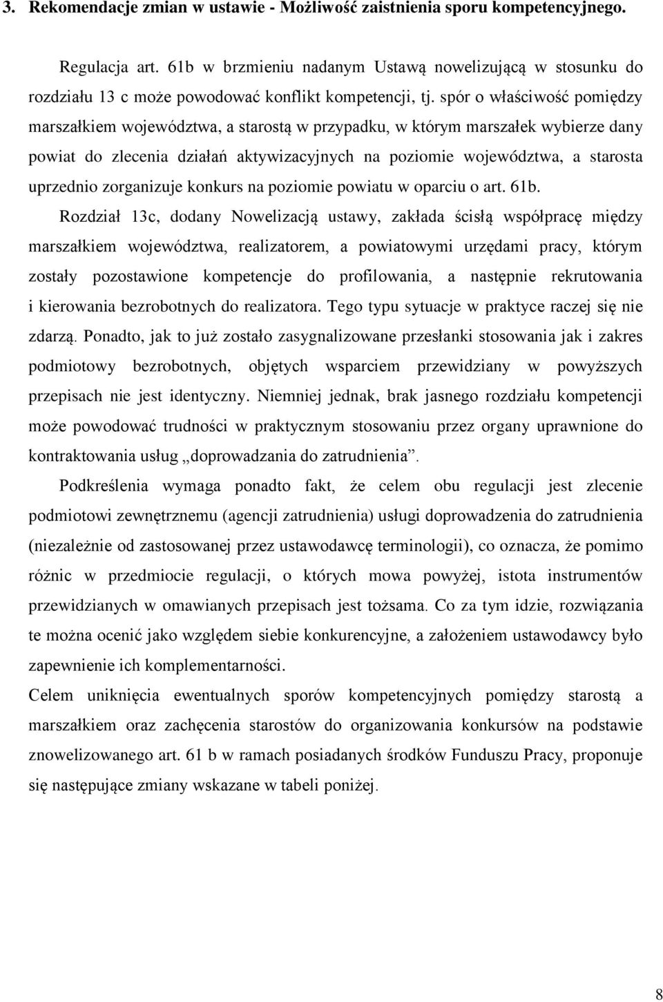 spór o właściwość pomiędzy marszałkiem województwa, a starostą w przypadku, w którym marszałek wybierze dany powiat do zlecenia działań aktywizacyjnych na poziomie województwa, a starosta uprzednio