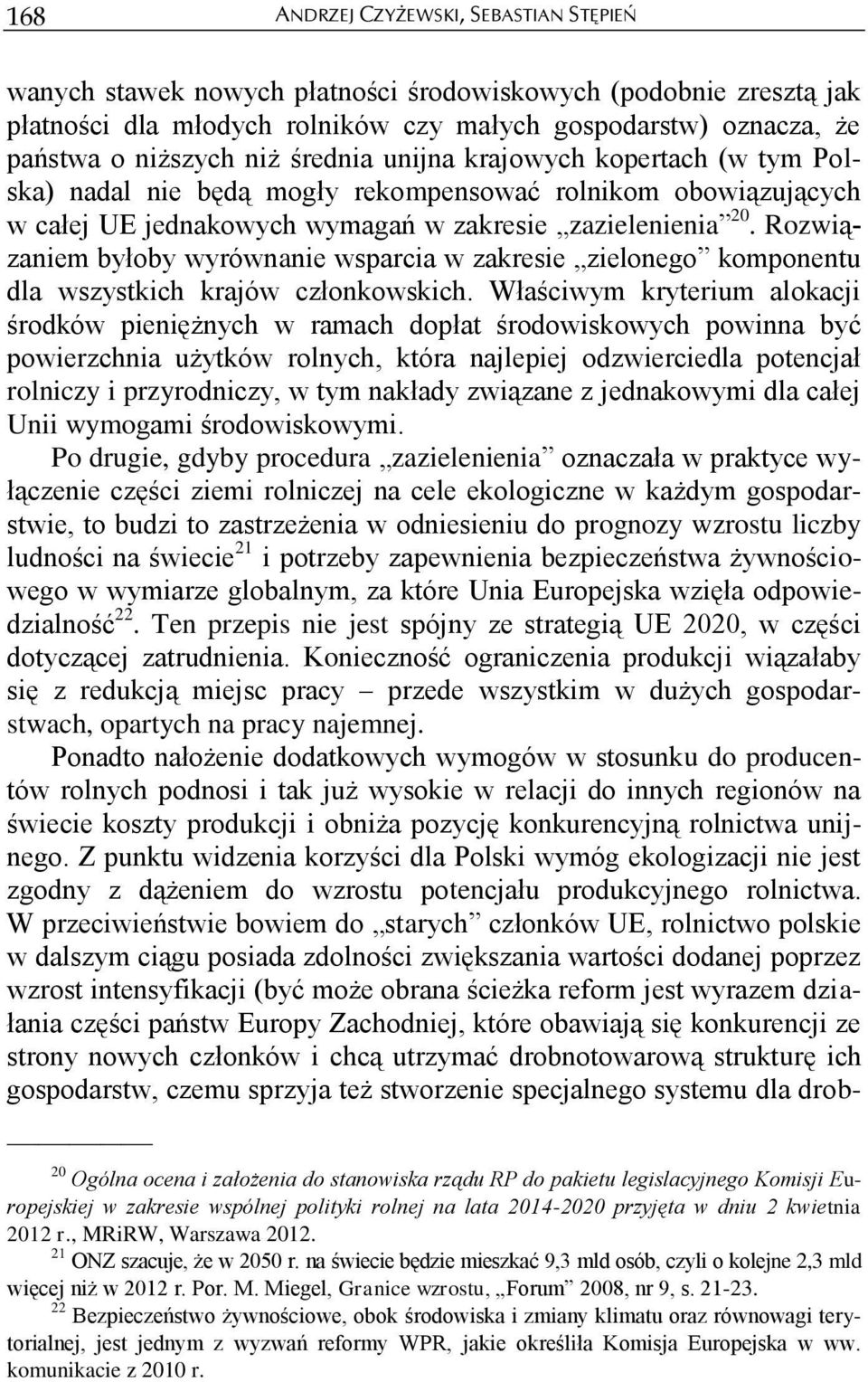 Rozwiązaniem byłoby wyrównanie wsparcia w zakresie zielonego komponentu dla wszystkich krajów członkowskich.