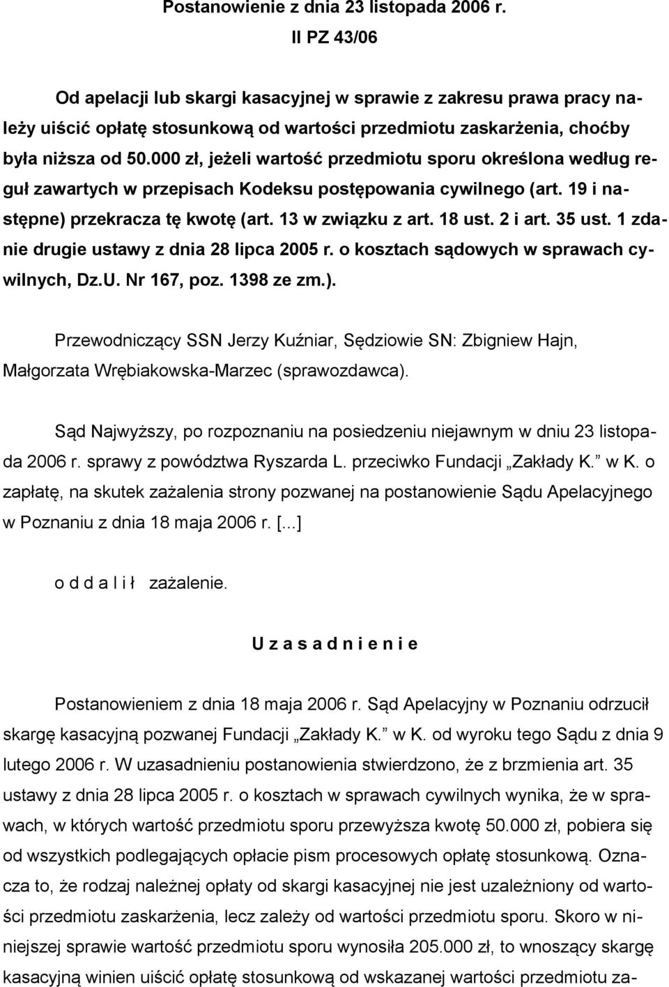 000 zł, jeżeli wartość przedmiotu sporu określona według reguł zawartych w przepisach Kodeksu postępowania cywilnego (art. 19 i następne) przekracza tę kwotę (art. 13 w związku z art. 18 ust. 2 i art.