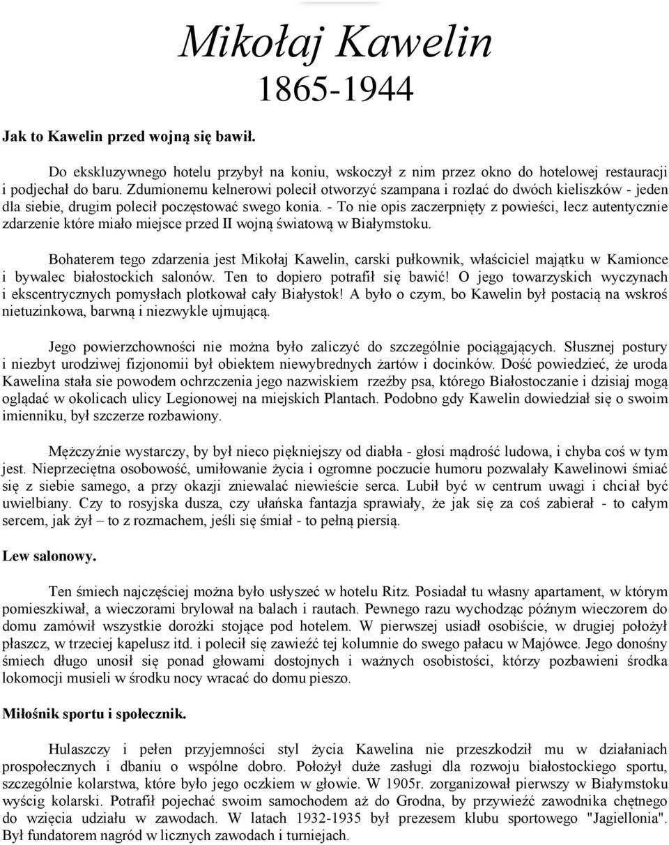 - To nie opis zaczerpnięty z powieści, lecz autentycznie zdarzenie które miało miejsce przed II wojną światową w Białymstoku.