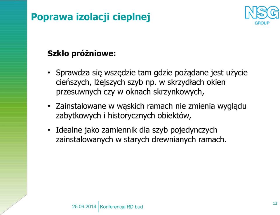 w skrzydłach okien przesuwnych czy w oknach skrzynkowych, Zainstalowane w wąskich ramach