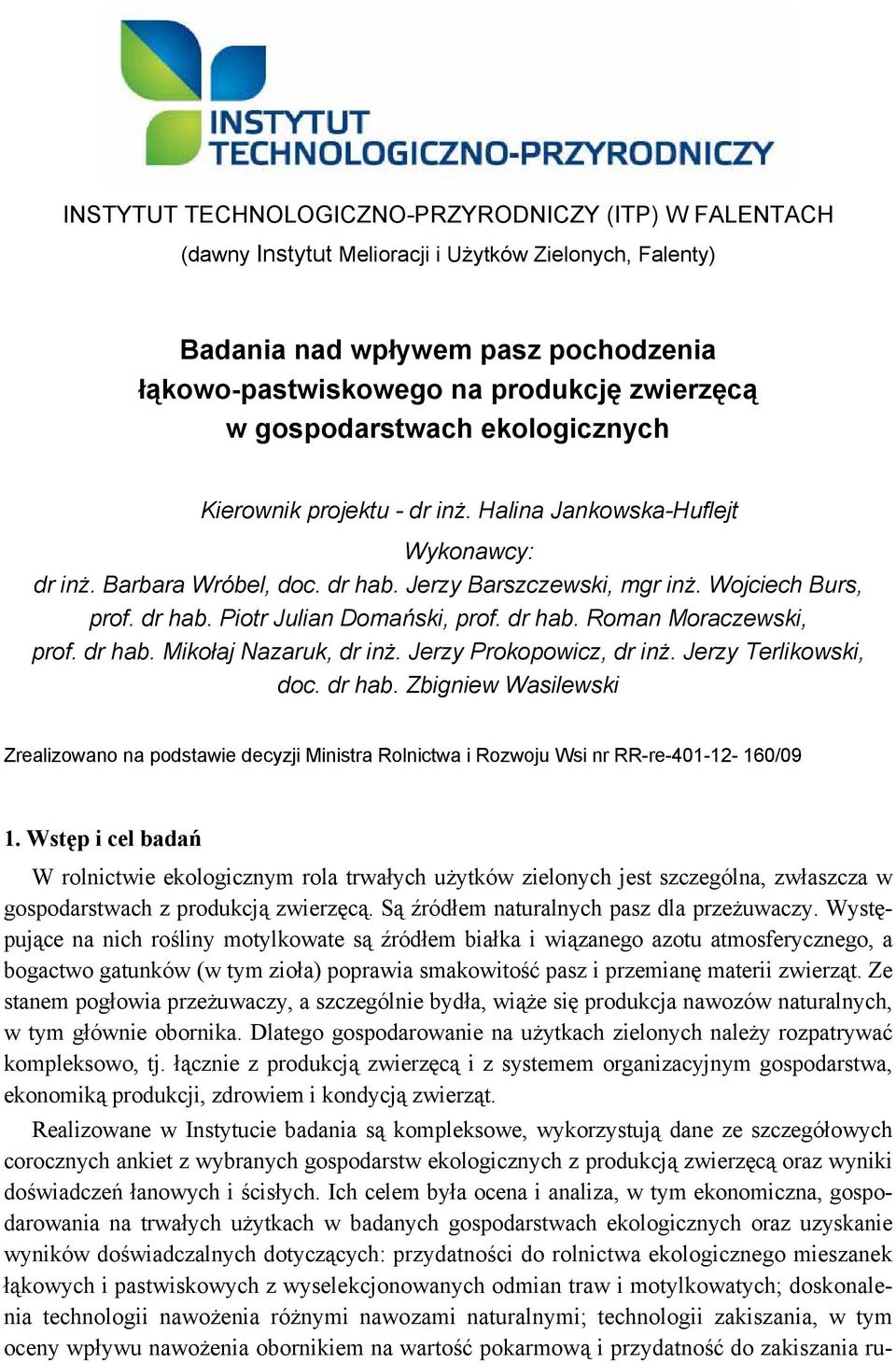 dr hab. Roman Moraczewski, prof. dr hab. Mikołaj Nazaruk, dr inż. Jerzy Prokopowicz, dr inż. Jerzy Terlikowski, doc. dr hab. Zbigniew Wasilewski Zrealizowano na podstawie decyzji Ministra Rolnictwa i Rozwoju Wsi nr RR-re-401-12- 160/09 1.