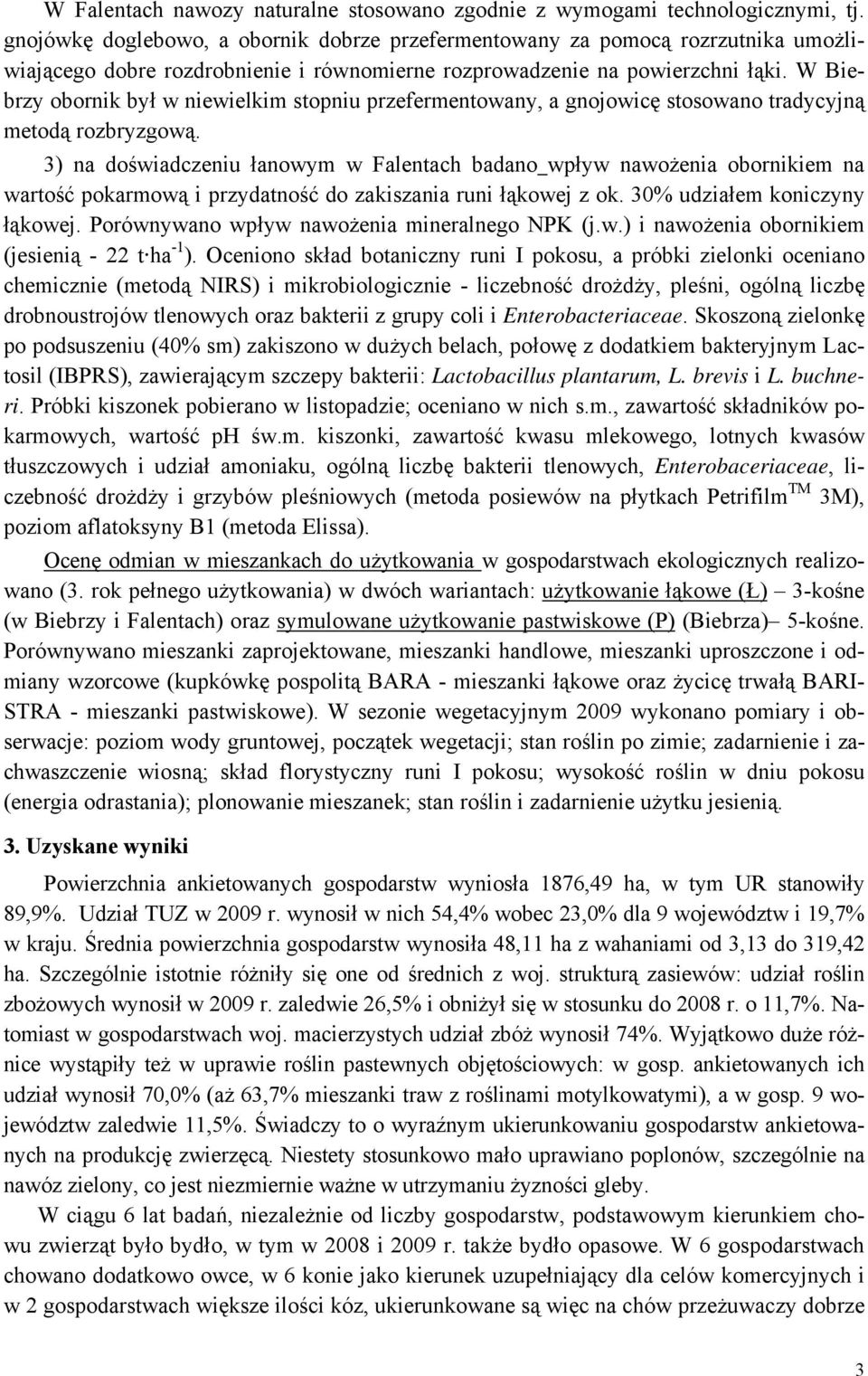 W Biebrzy obornik był w niewielkim stopniu przefermentowany, a gnojowicę stosowano tradycyjną metodą rozbryzgową.