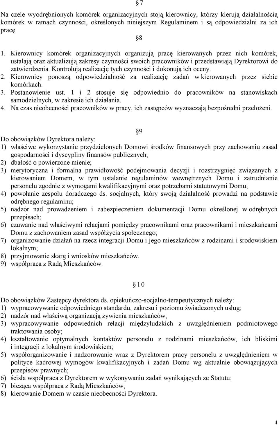 Kontrolują realizację tych czynności i dokonują ich oceny. 2. Kierownicy ponoszą odpowiedzialność za realizację zadań w kierowanych przez siebie komórkach. 3. Postanowienie ust.