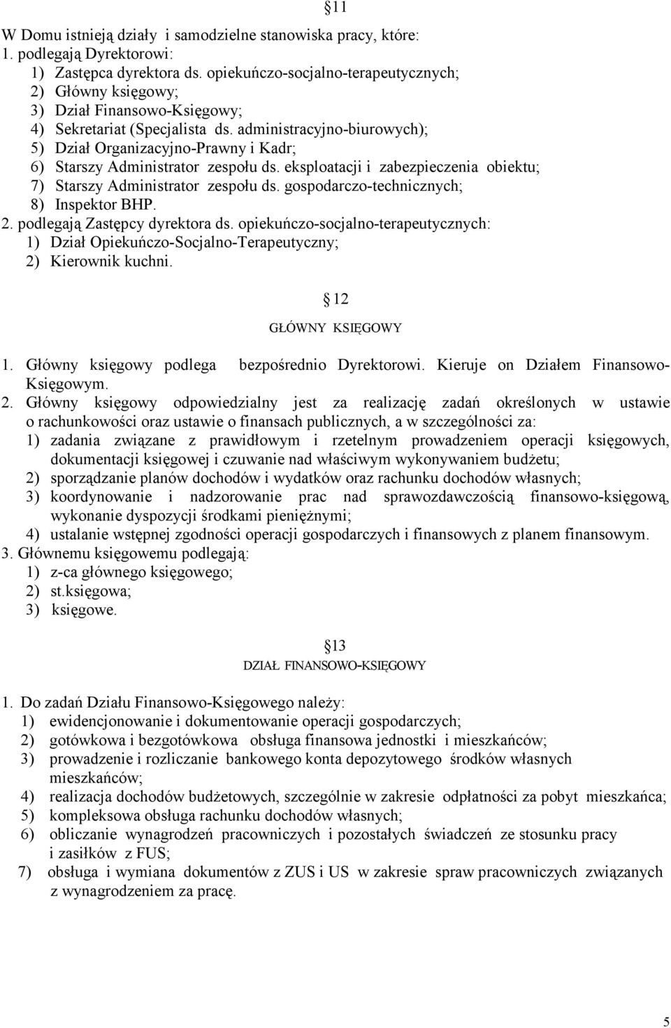 administracyjno-biurowych); 5) Dział Organizacyjno-Prawny i Kadr; 6) Starszy Administrator zespołu ds. eksploatacji i zabezpieczenia obiektu; 7) Starszy Administrator zespołu ds.