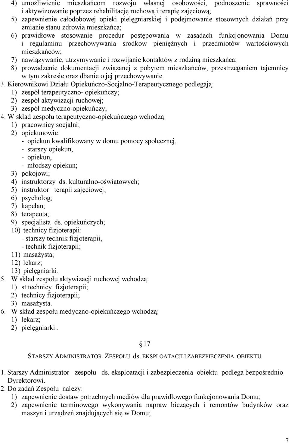 przedmiotów wartościowych mieszkańców; 7) nawiązywanie, utrzymywanie i rozwijanie kontaktów z rodziną mieszkańca; 8) prowadzenie dokumentacji związanej z pobytem mieszkańców, przestrzeganiem