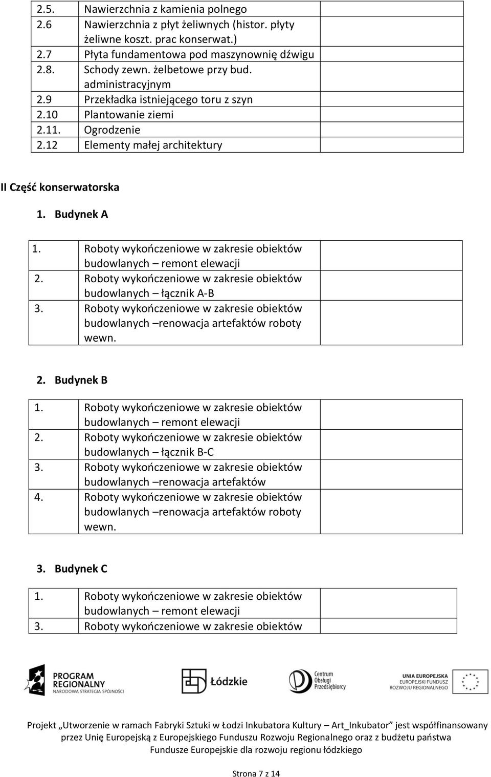 Roboty wykończeniowe w zakresie obiektów budowlanych remont elewacji 2. Roboty wykończeniowe w zakresie obiektów budowlanych łącznik A-B 3.