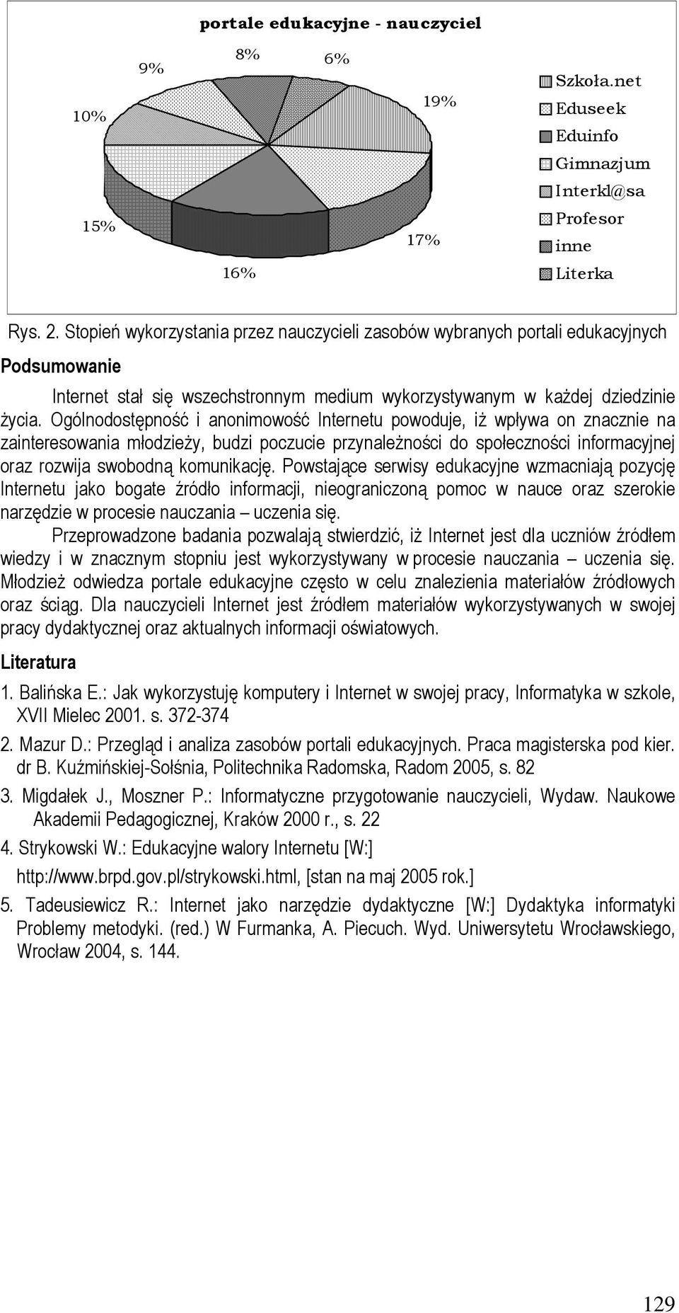 Ogólnodostępność i anonimowość Internetu powoduje, iŝ wpływa on znacznie na zainteresowania młodzieŝy, budzi poczucie przynaleŝności do społeczności informacyjnej oraz rozwija swobodną komunikację.