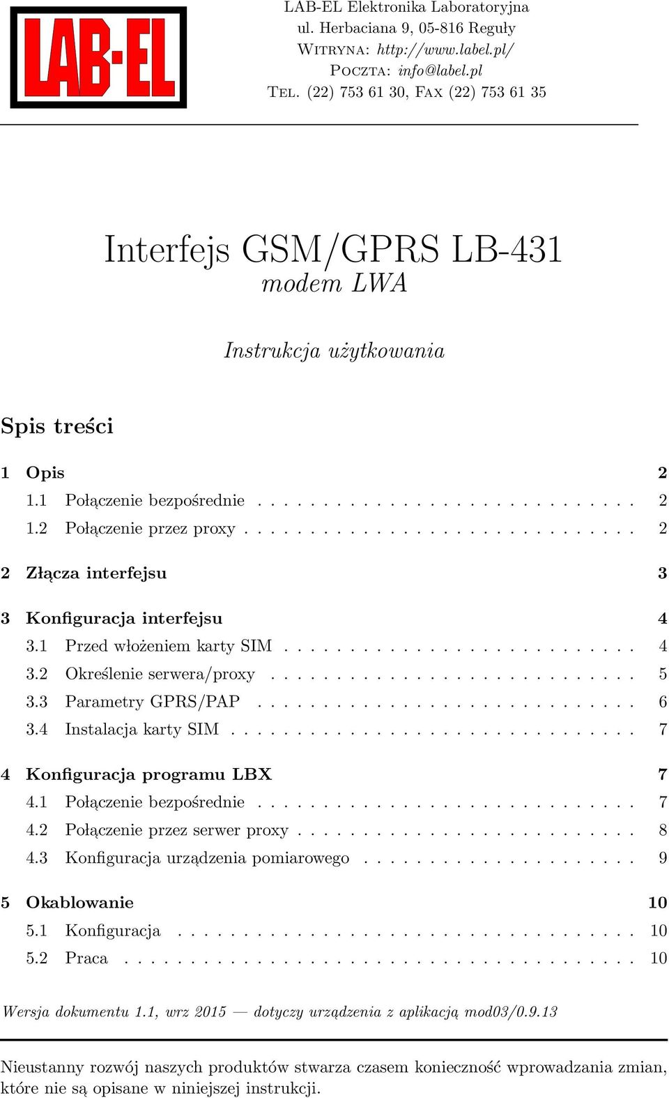 ............................. 2 2 Z l acza interfejsu 3 3 Konfiguracja interfejsu 4 3.1 Przed w lożeniem karty SIM........................... 4 3.2 Określenie serwera/proxy............................ 5 3.