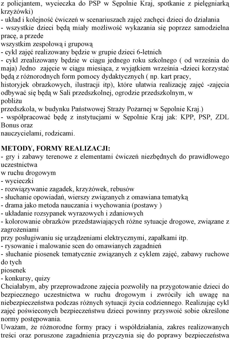 szkolnego ( od września do maja) Jedno zajęcie w ciągu miesiąca, z wyjątkiem września -dzieci korzystać będą z różnorodnych form pomocy dydaktycznych ( np.