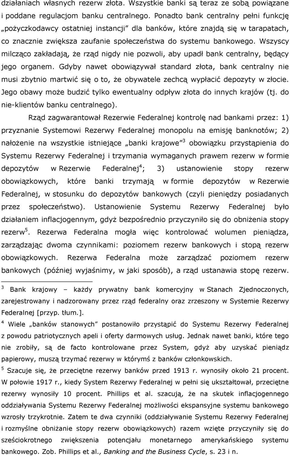 Wszyscy milcząco zakładają, że rząd nigdy nie pozwoli, aby upadł bank centralny, będący jego organem.