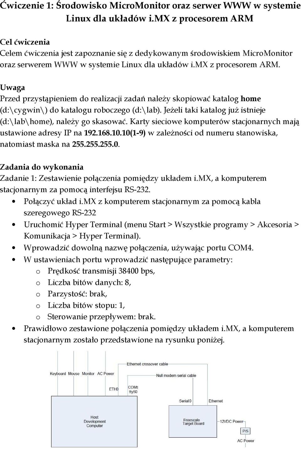 JeŜeli taki katalog juŝ istnieje (d:\lab\home), naleŝy go skasować. Karty sieciowe komputerów stacjonarnych mają ustawione adresy IP na 192.168.10.