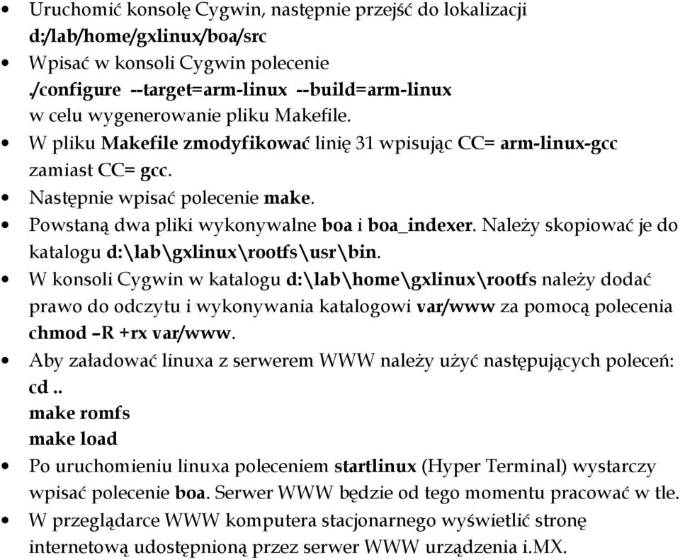 Powstaną dwa pliki wykonywalne boa i boa_indexer. NaleŜy skopiować je do katalogu d:\lab\gxlinux\rootfs\usr\bin.