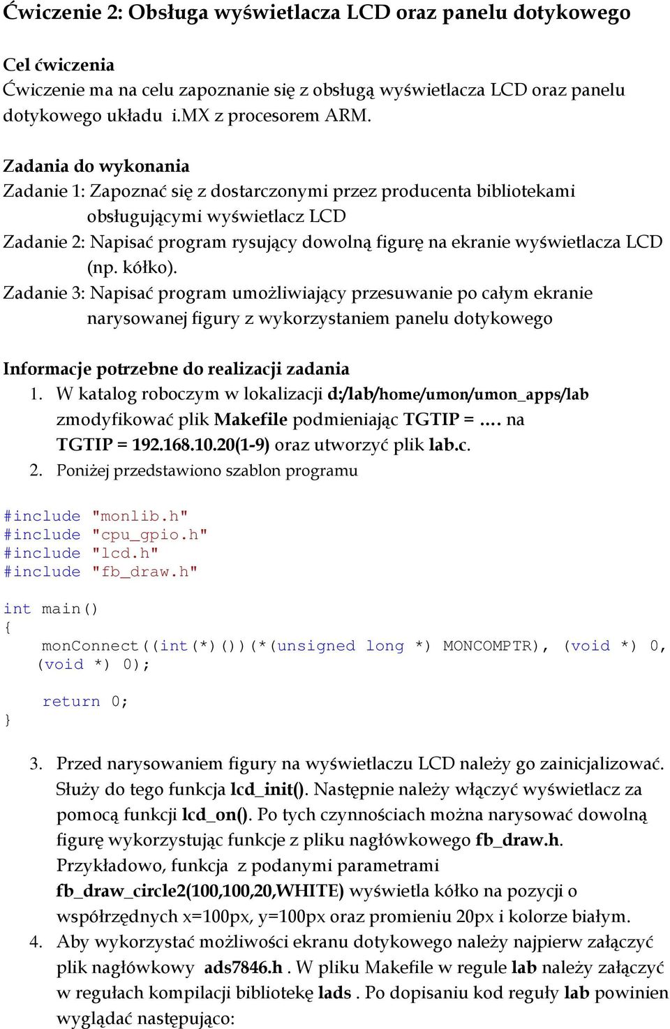 (np. kółko). Zadanie 3: Napisać program umoŝliwiający przesuwanie po całym ekranie narysowanej figury z wykorzystaniem panelu dotykowego Informacje potrzebne do realizacji zadania 1.