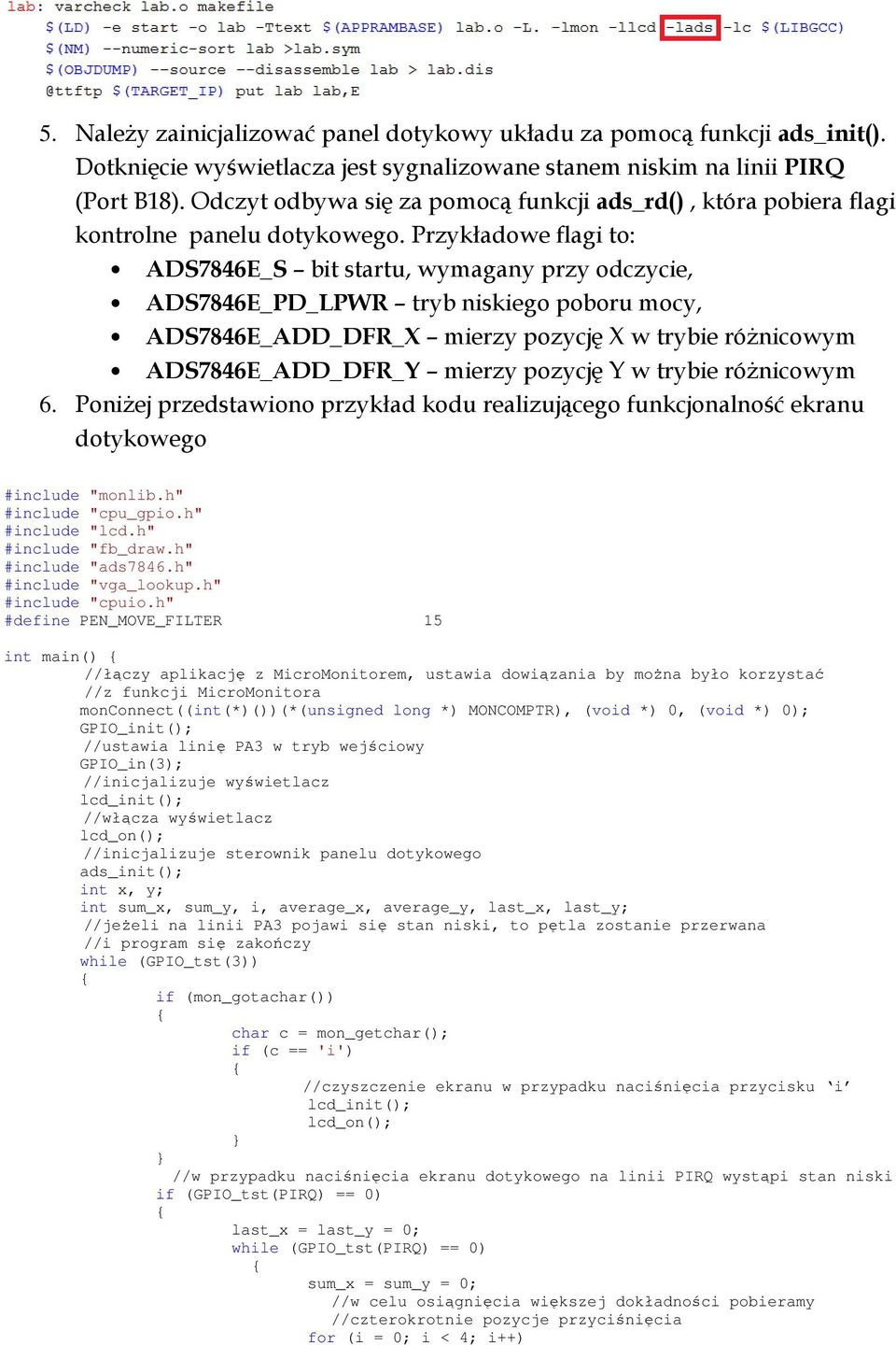 Przykładowe flagi to: ADS7846E_S bit startu, wymagany przy odczycie, ADS7846E_PD_LPWR tryb niskiego poboru mocy, ADS7846E_ADD_DFR_X mierzy pozycję X w trybie róŝnicowym ADS7846E_ADD_DFR_Y mierzy