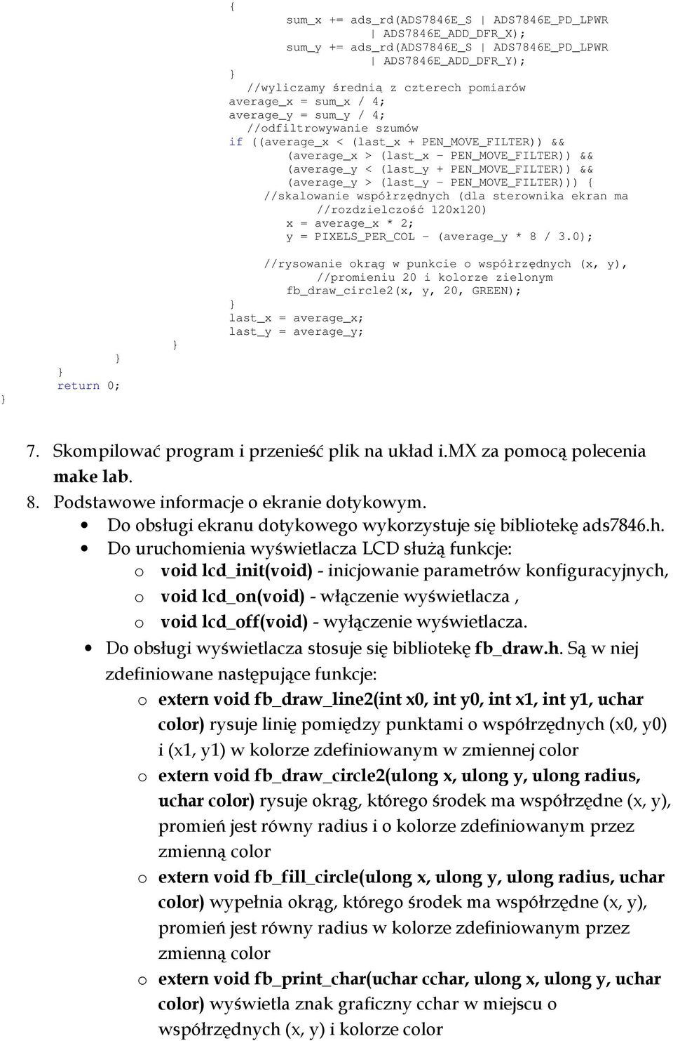 (last_y - PEN_MOVE_FILTER))) //skalowanie współrzędnych (dla sterownika ekran ma //rozdzielczość 120x120) x = average_x * 2; y = PIXELS_PER_COL - (average_y * 8 / 3.