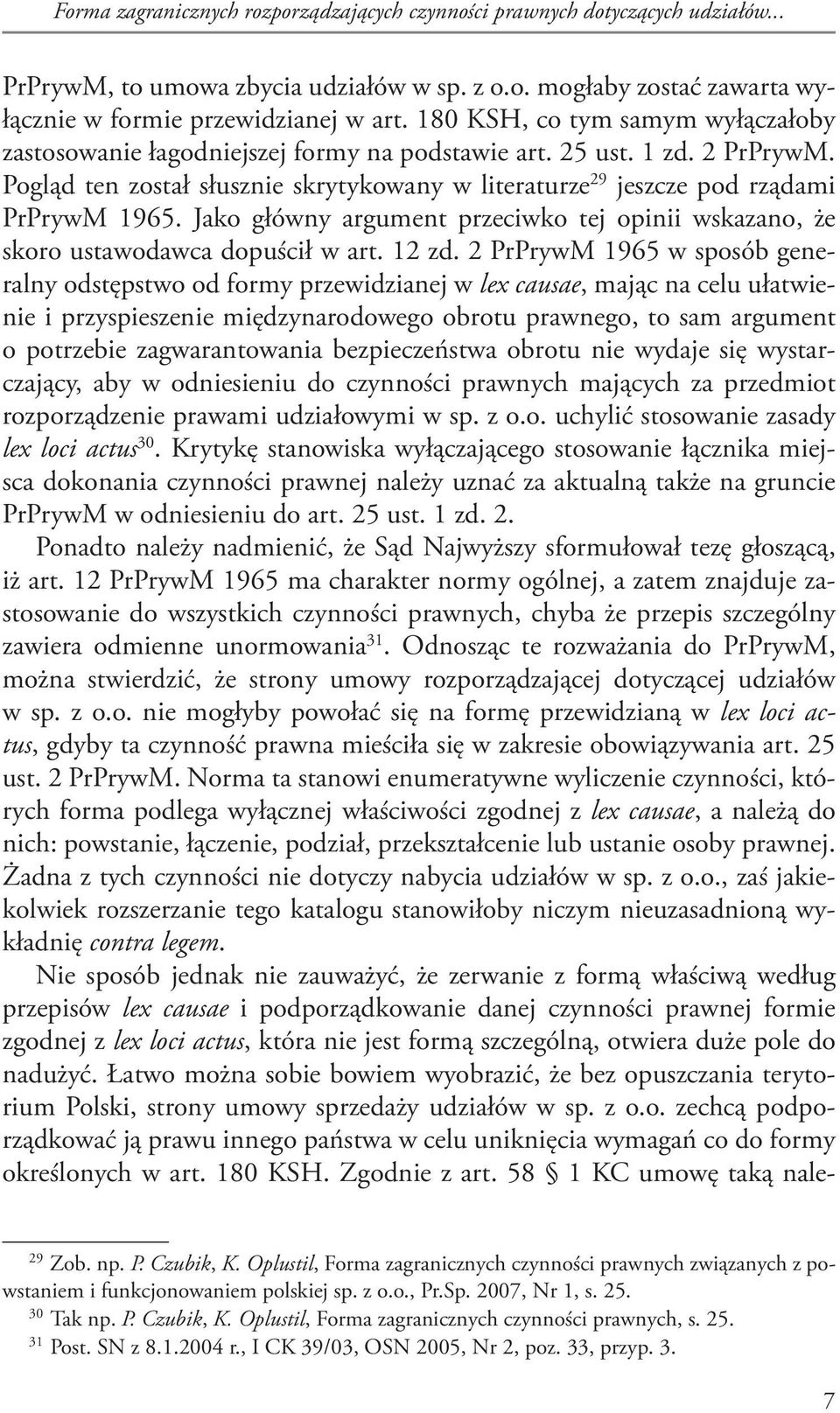 Jako główny argument przeciwko tej opinii wskazano, że skoro ustawodawca dopuścił w art. 12 zd.