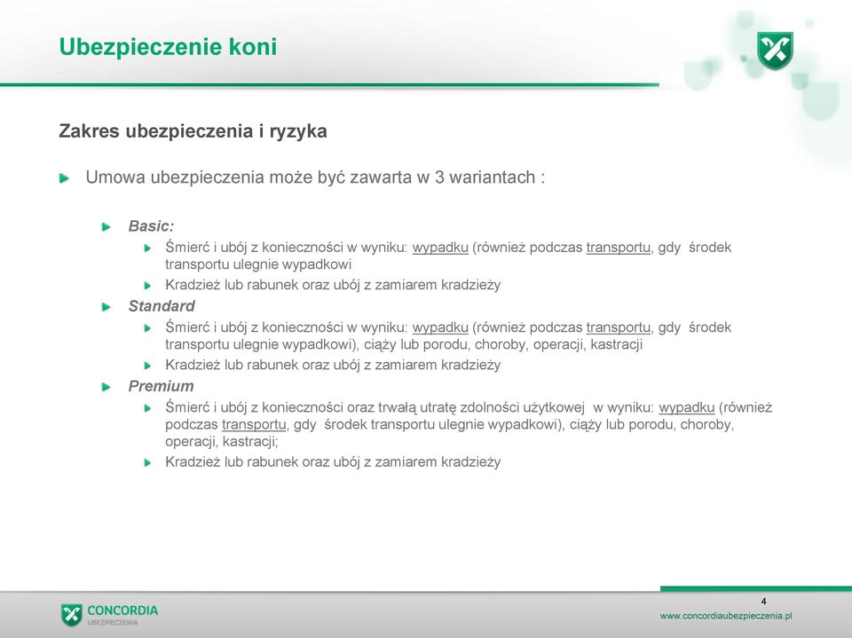 ulegnie wypadkowi), ciąży lub porodu, choroby, operacji, kastracji Kradzież lub rabunek oraz ubój z zamiarem kradzieży Śmierć i ubój z konieczności oraz trwałą utratę zdolności użytkowej