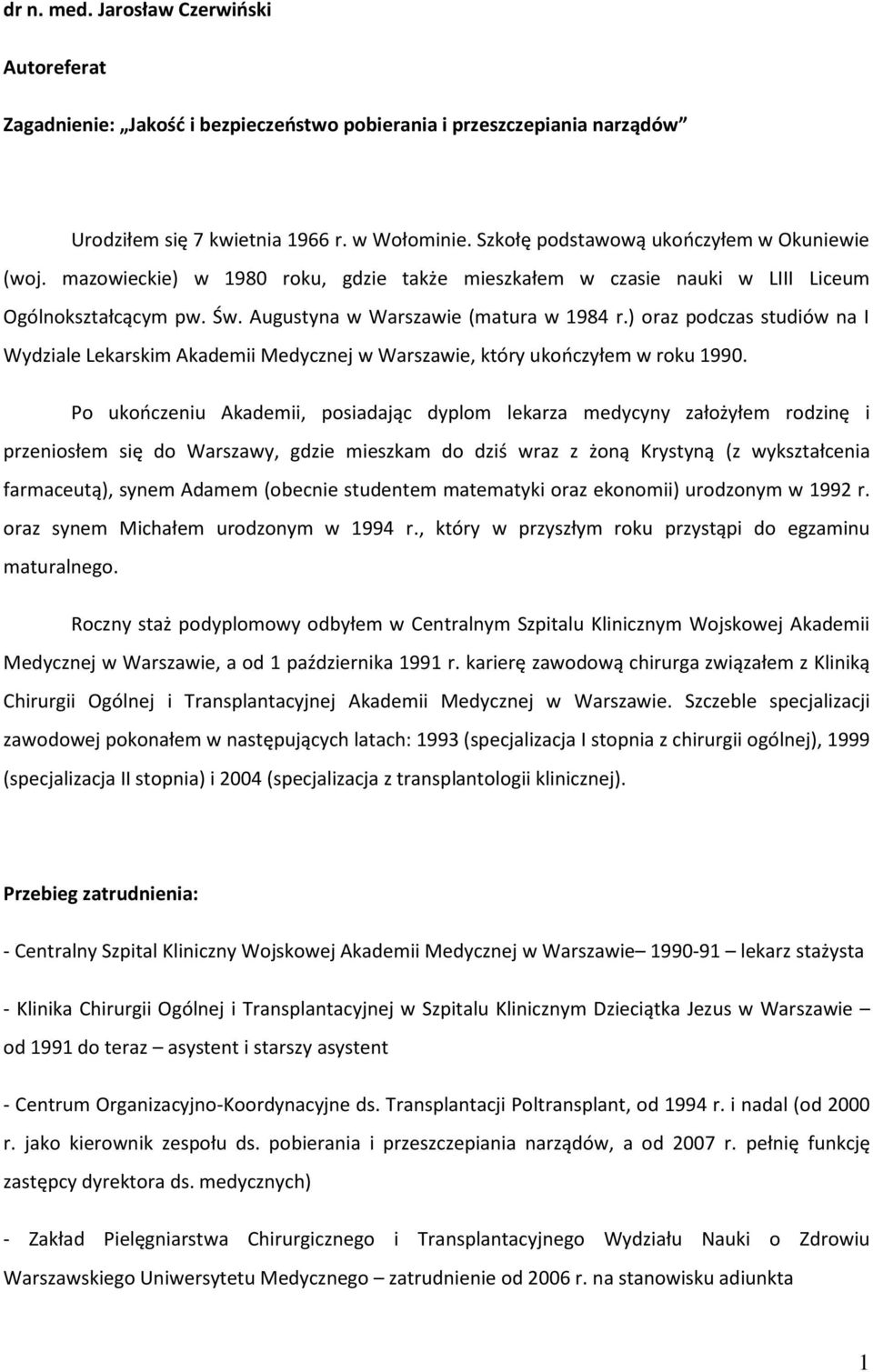 ) oraz podczas studiów na I Wydziale Lekarskim Akademii Medycznej w Warszawie, który ukończyłem w roku 1990.