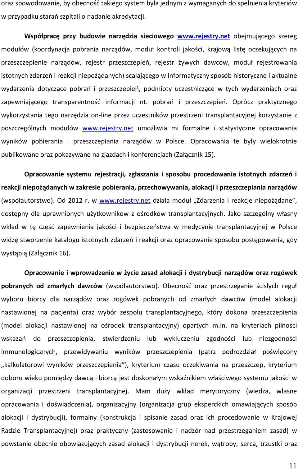 net obejmującego szereg modułów (koordynacja pobrania narządów, moduł kontroli jakości, krajową listę oczekujących na przeszczepienie narządów, rejestr przeszczepień, rejestr żywych dawców, moduł