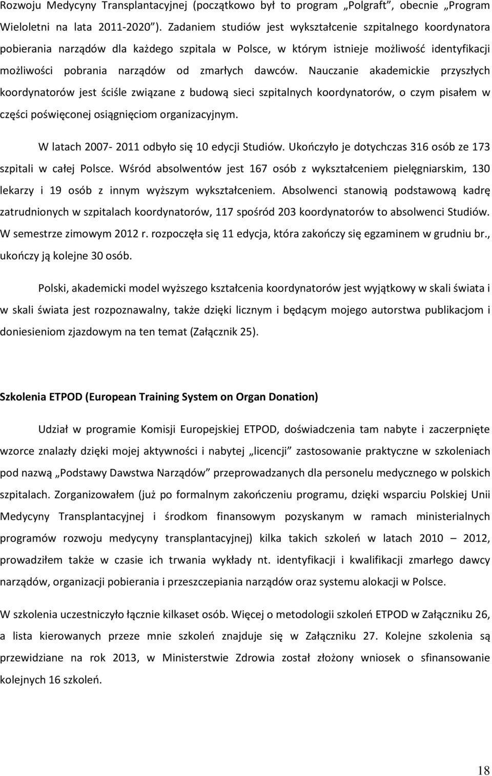 dawców. Nauczanie akademickie przyszłych koordynatorów jest ściśle związane z budową sieci szpitalnych koordynatorów, o czym pisałem w części poświęconej osiągnięciom organizacyjnym.