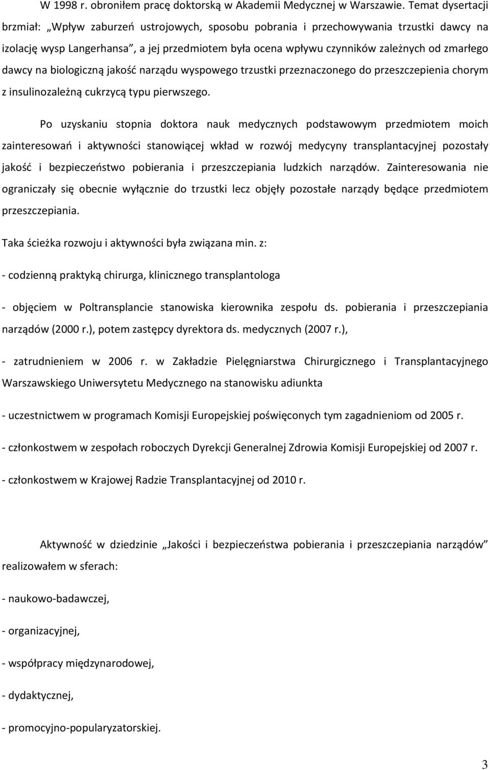 zmarłego dawcy na biologiczną jakość narządu wyspowego trzustki przeznaczonego do przeszczepienia chorym z insulinozależną cukrzycą typu pierwszego.