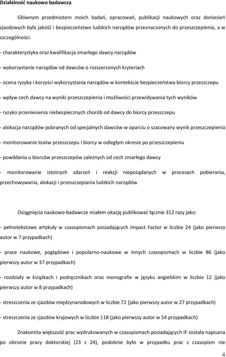 narządów w kontekście bezpieczeństwa biorcy przeszczepu - wpływ cech dawcy na wyniki przeszczepienia i możliwości przewidywania tych wyników - ryzyko przeniesienia niebezpiecznych chorób od dawcy do