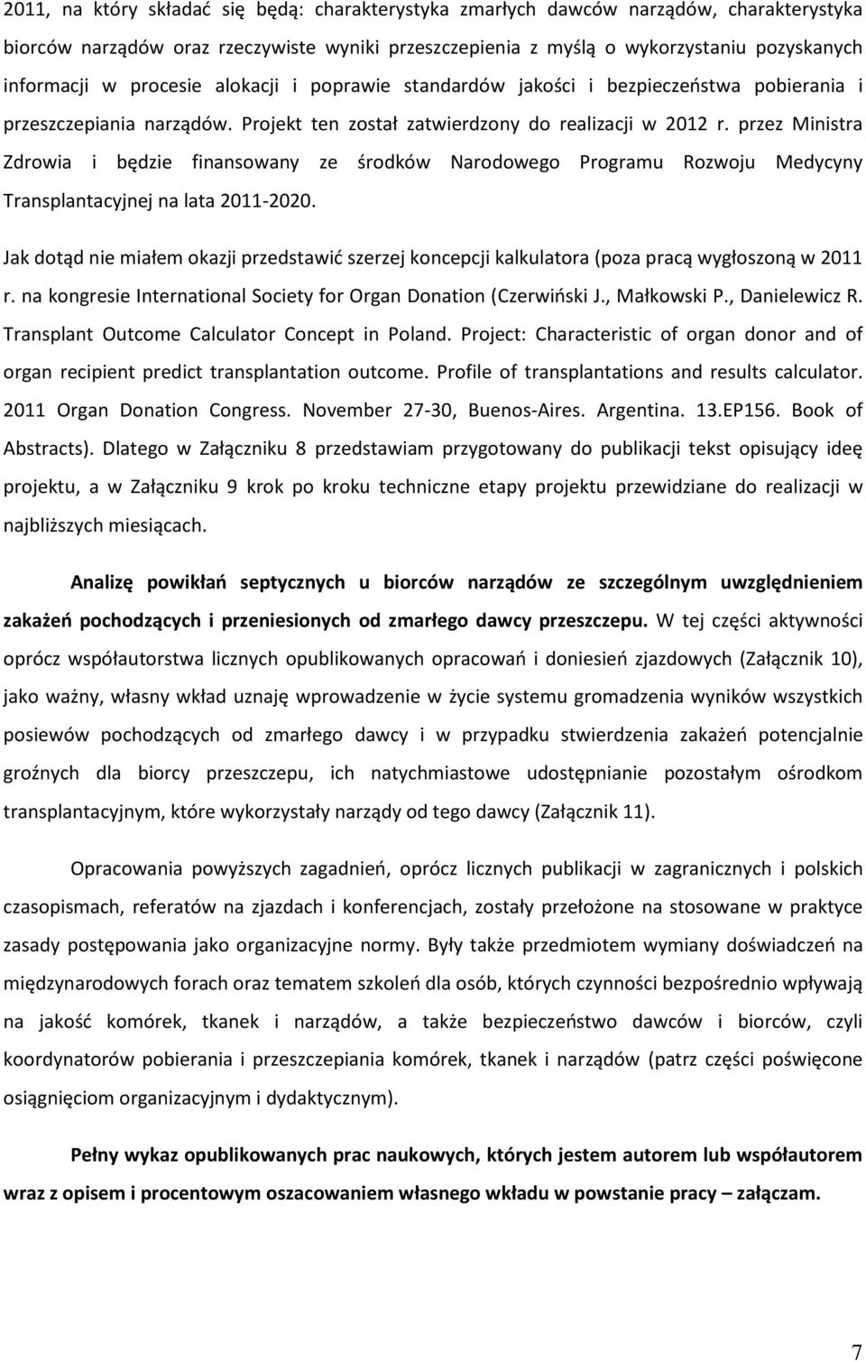 przez Ministra Zdrowia i będzie finansowany ze środków Narodowego Programu Rozwoju Medycyny Transplantacyjnej na lata 2011-2020.