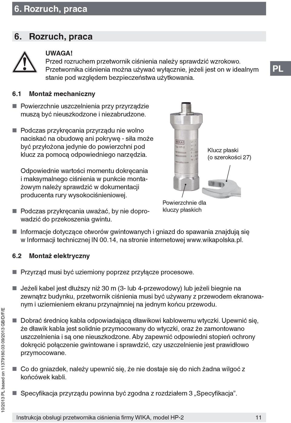 1 Montaż mechaniczny Powierzchnie uszczelnienia przy przyrządzie muszą być nieuszkodzone i niezabrudzone.