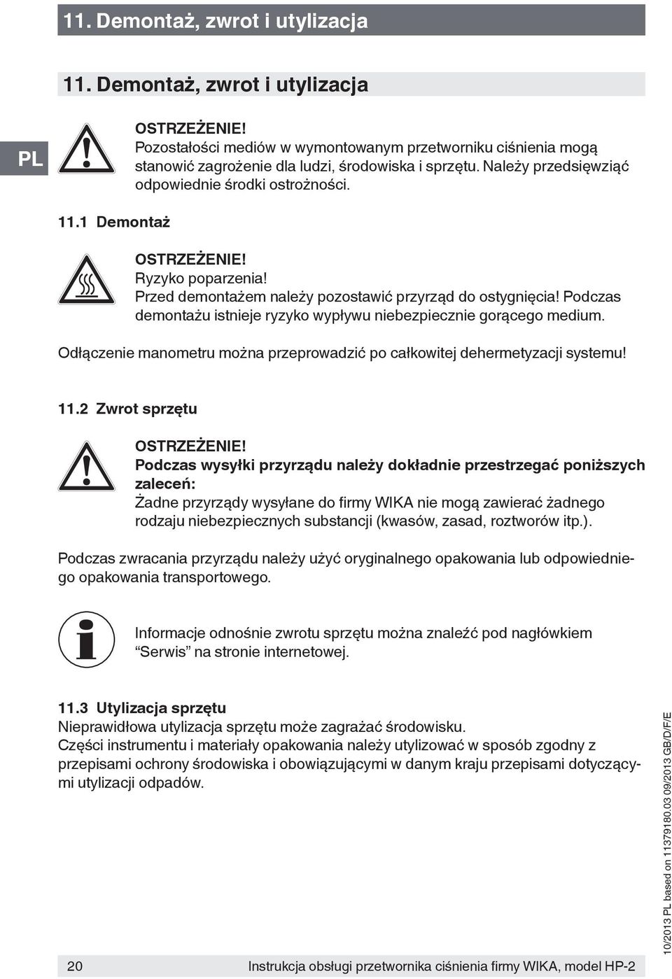 Podczas demontażu istnieje ryzyko wypływu niebezpiecznie gorącego medium. Odłączenie manometru można przeprowadzić po całkowitej dehermetyzacji systemu! 11.