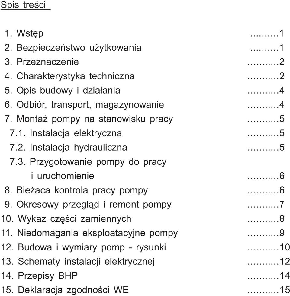 . Przygotowanie pompy do pracy i uruchomienie 8. Bieżaca kontrola pracy pompy 9. Okresowy przegląd i remont pompy 10. Wykaz części zamiennych 11.