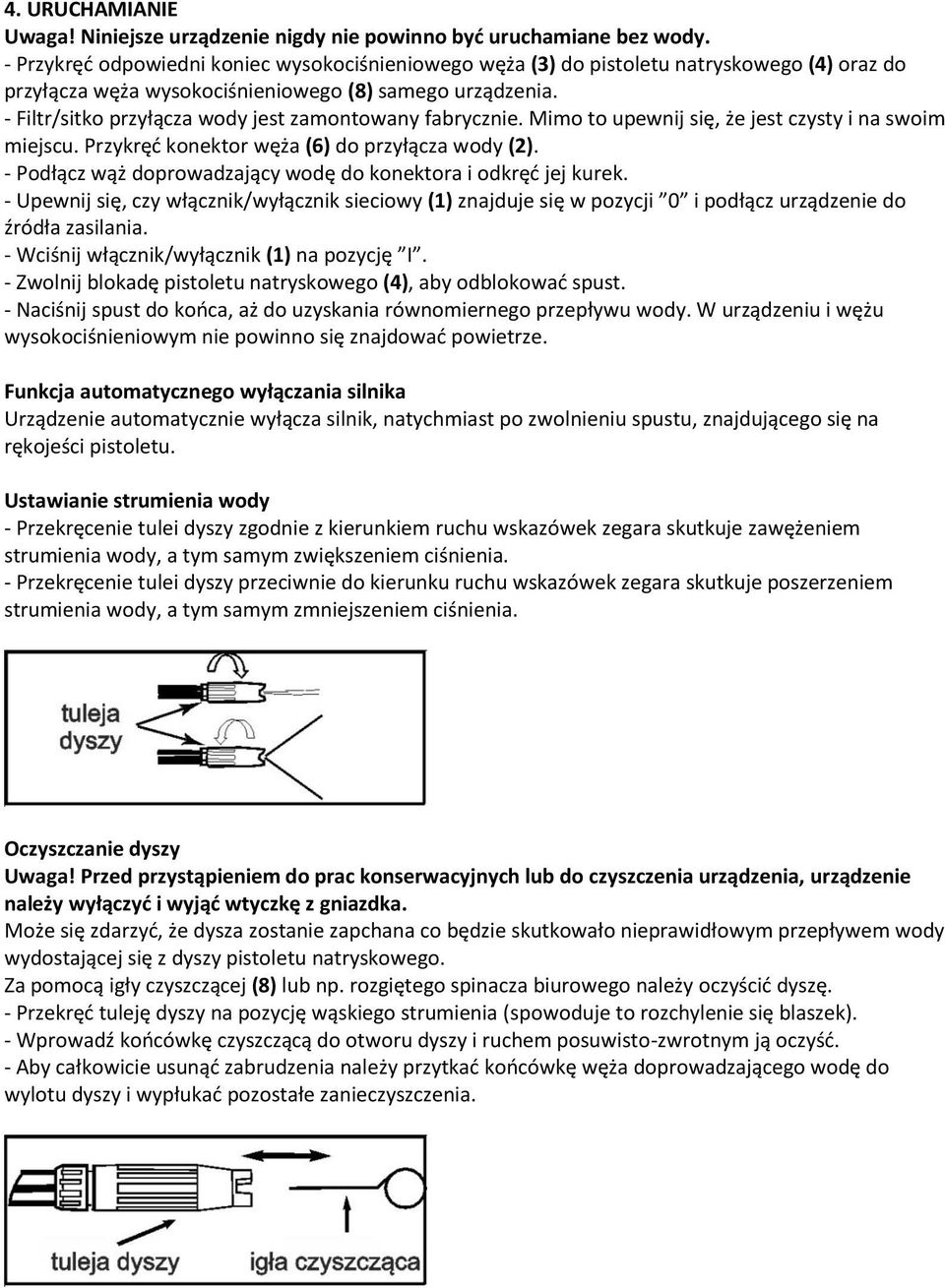 - Filtr/sitko przyłącza wody jest zamontowany fabrycznie. Mimo to upewnij się, że jest czysty i na swoim miejscu. Przykręć konektor węża (6) do przyłącza wody (2).