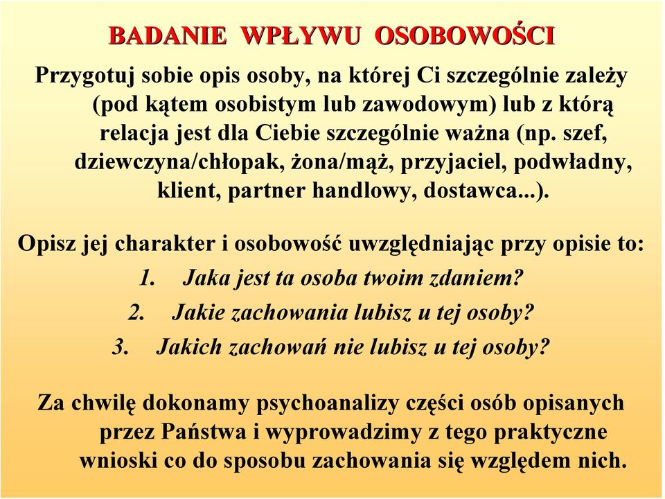 Opisz jej charakter i osobowość uwzględniając przy opisie to: 1. Jaka jest ta osoba twoim zdaniem? 2. Jakie zachowania lubisz u tej osoby? 3.