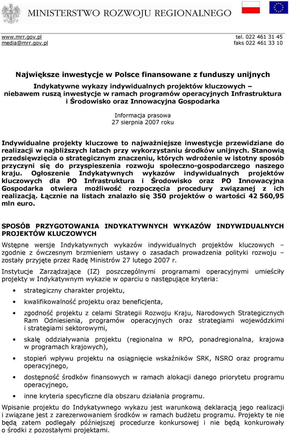 pl faks 022 461 33 10 Największe inwestycje w Polsce finansowane z funduszy unijnych Indykatywne wykazy indywidualnych projektów kluczowych niebawem ruszą inwestycje w ramach programów operacyjnych