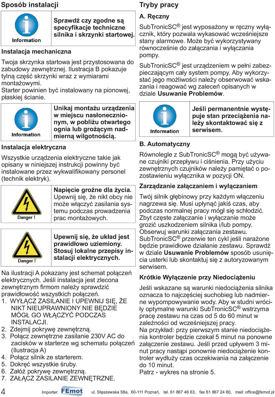 Instalacja elektryczna Unikaj monta u urz¹dzenia w miejscu nas³onecznionym, w pobli u otwartego ognia lub gro ¹cym nadmiern¹ wilgotnoœci¹.