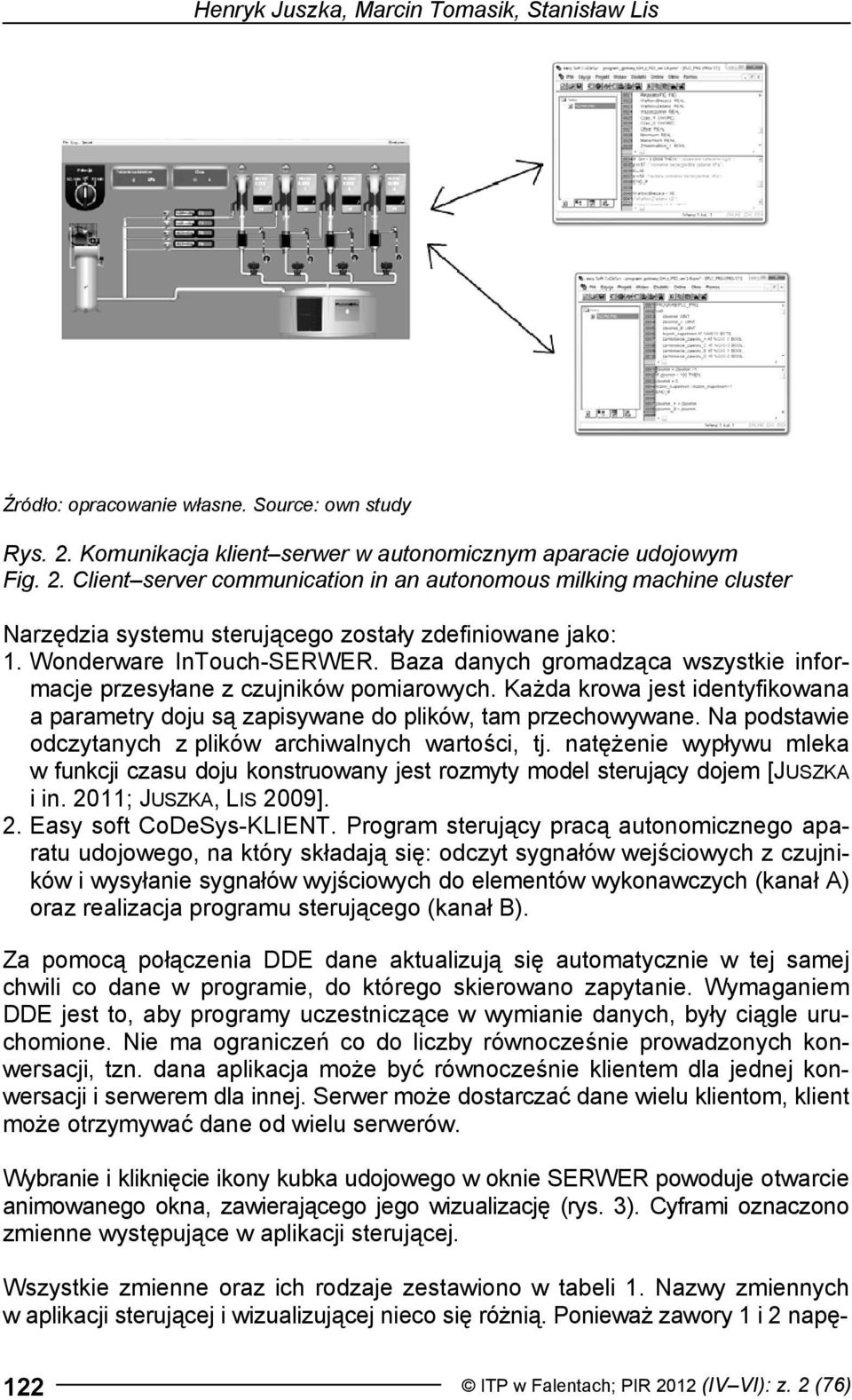 Wonderware InTouch-SERWER. Baza danych gromadząca wszystkie informacje przesyłane z czujników pomiarowych. Każda krowa jest identyfikowana a parametry doju są zapisywane do plików, tam przechowywane.