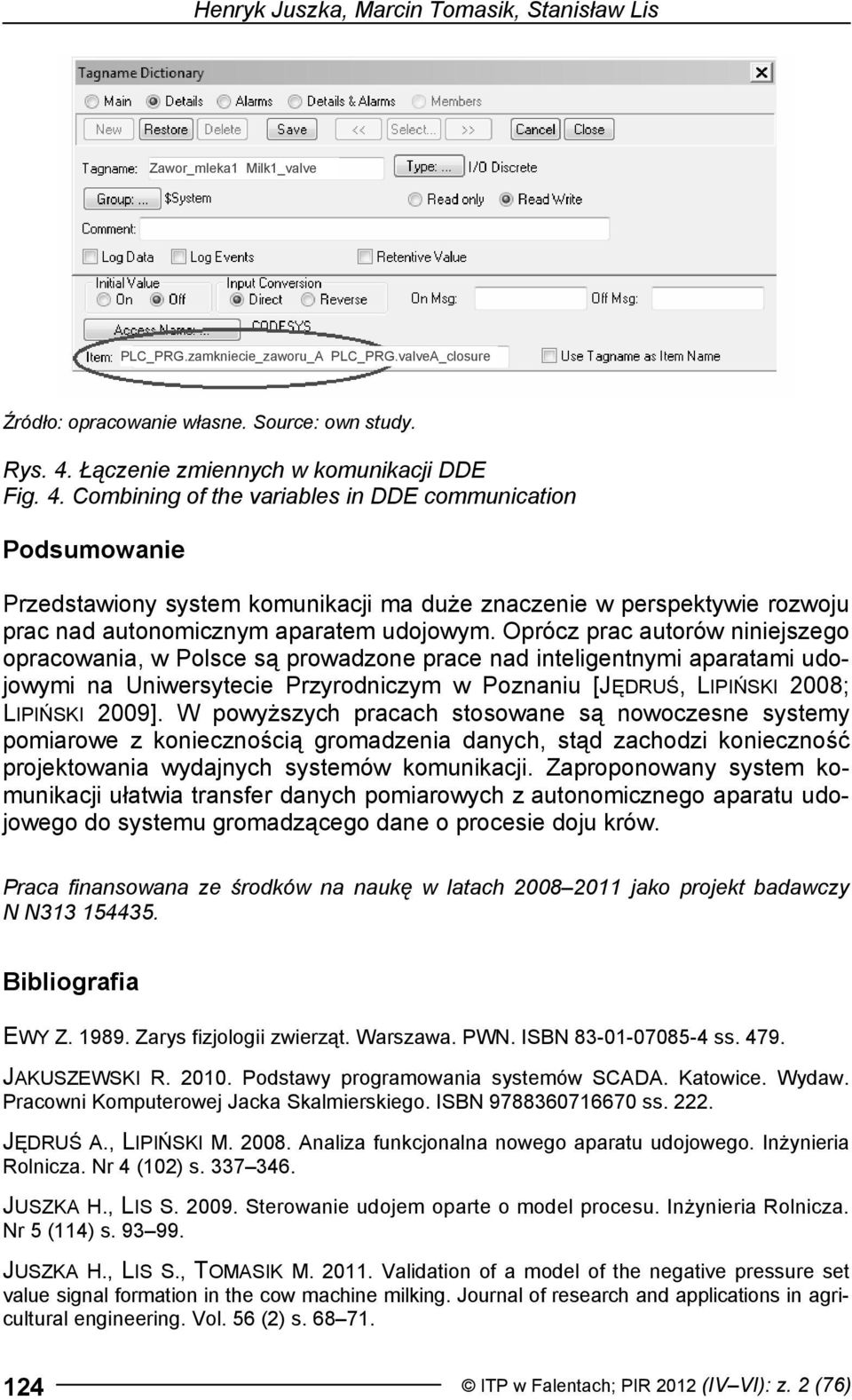 Combining of the variables in DDE communication Podsumowanie Przedstawiony system komunikacji ma duże znaczenie w perspektywie rozwoju prac nad autonomicznym aparatem udojowym.