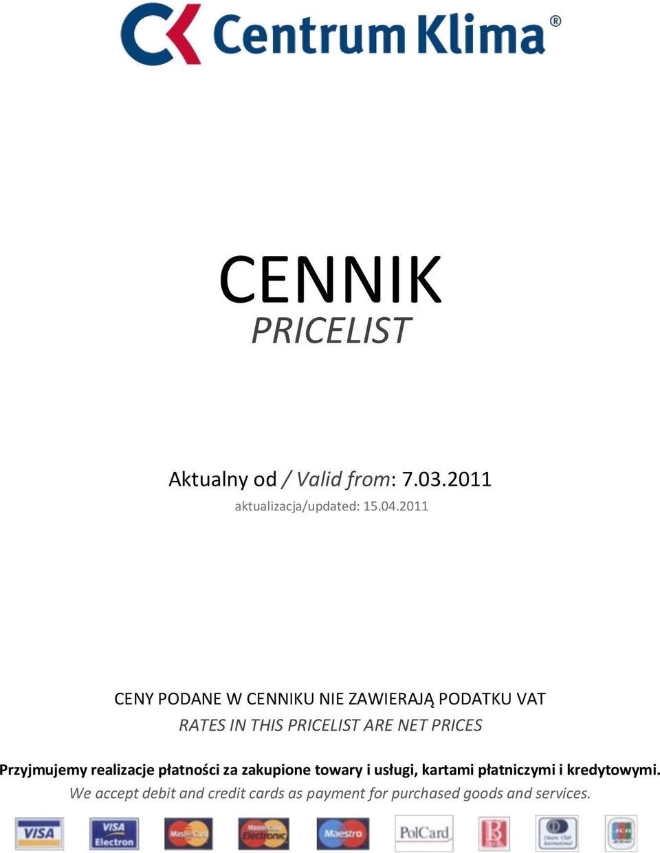 2011 RATES IN THIS PRICELIST ARE NET PRICES Przyjmujemy realizacje