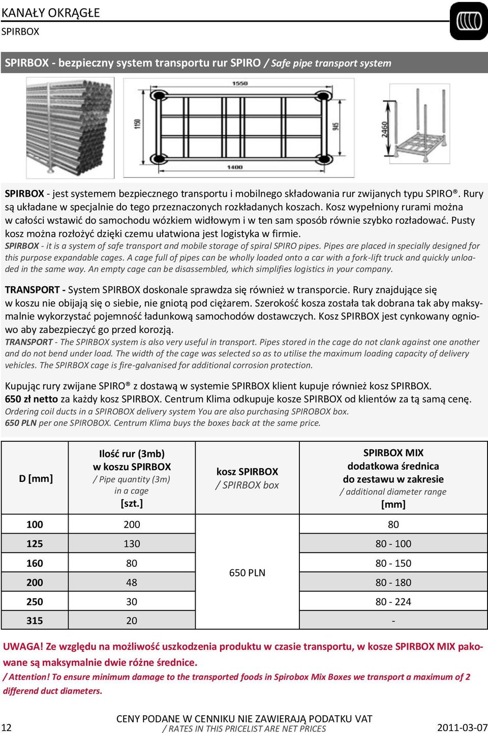 Pusty kosz można rozłożyd dzięki czemu ułatwiona jest logistyka w firmie. SPIRBOX - it is a system of safe transport and mobile storage of spiral SPIRO pipes.