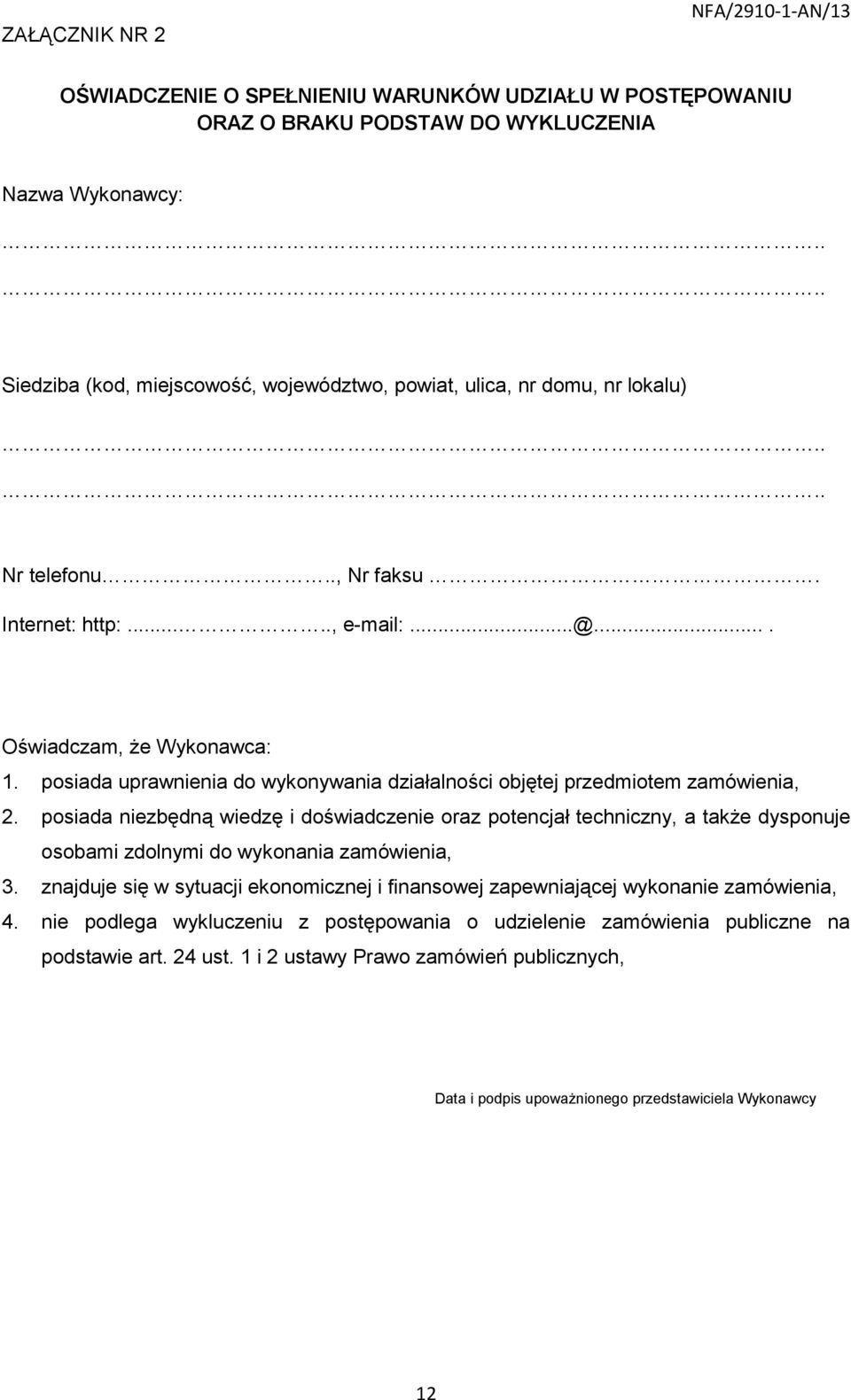 posiada uprawnienia do wykonywania działalności objętej przedmiotem zamówienia, 2.