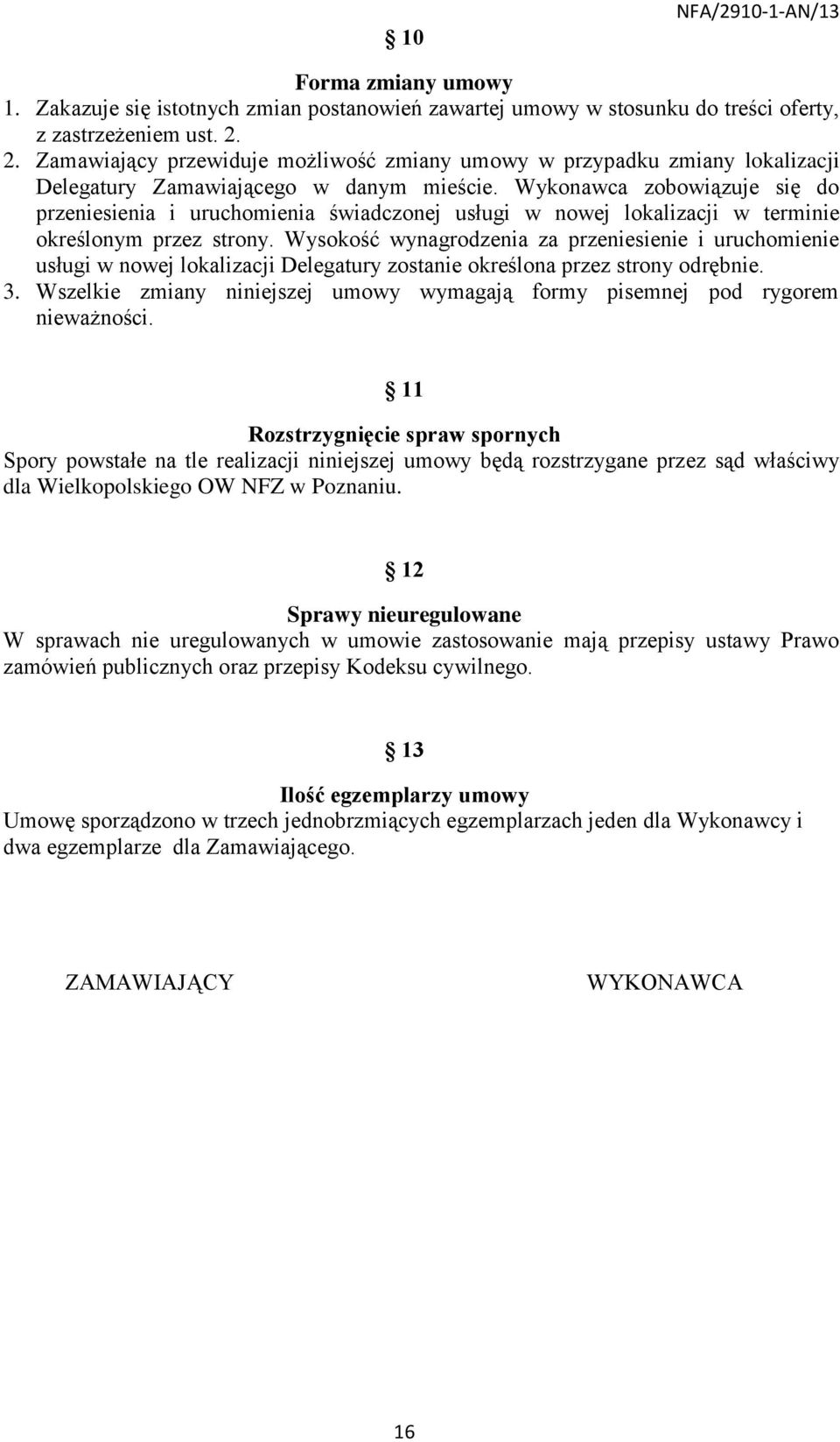 Wykonawca zobowiązuje się do przeniesienia i uruchomienia świadczonej usługi w nowej lokalizacji w terminie określonym przez strony.