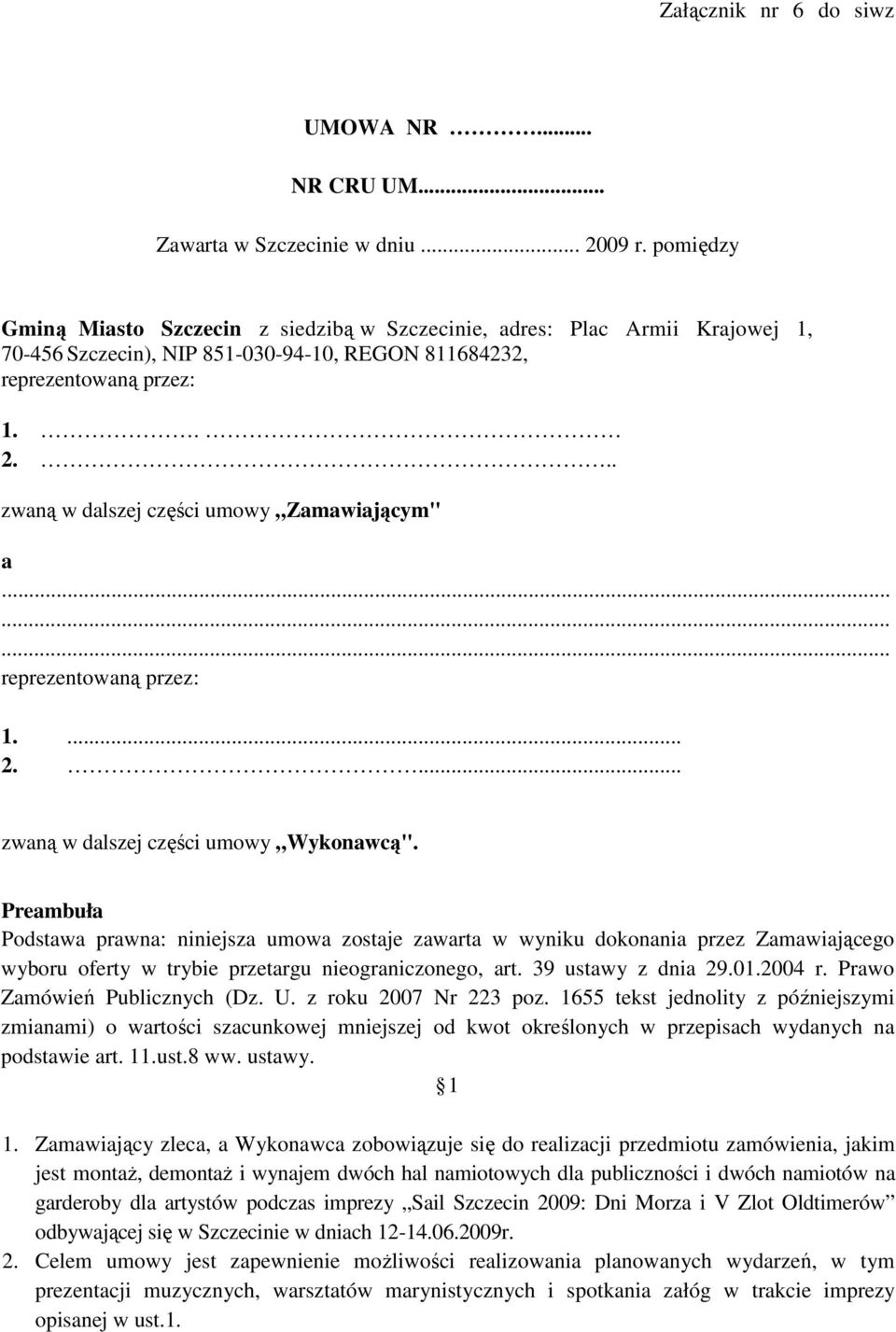 .. zwaną w dalszej części umowy Zamawiającym" a reprezentowaną przez: 1.... 2.... zwaną w dalszej części umowy Wykonawcą".