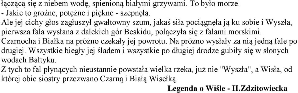 morskimi. Czarnocha i Białka na próżno czekały jej powrotu. Na próżno wysłały za nią jedną falę po drugiej.