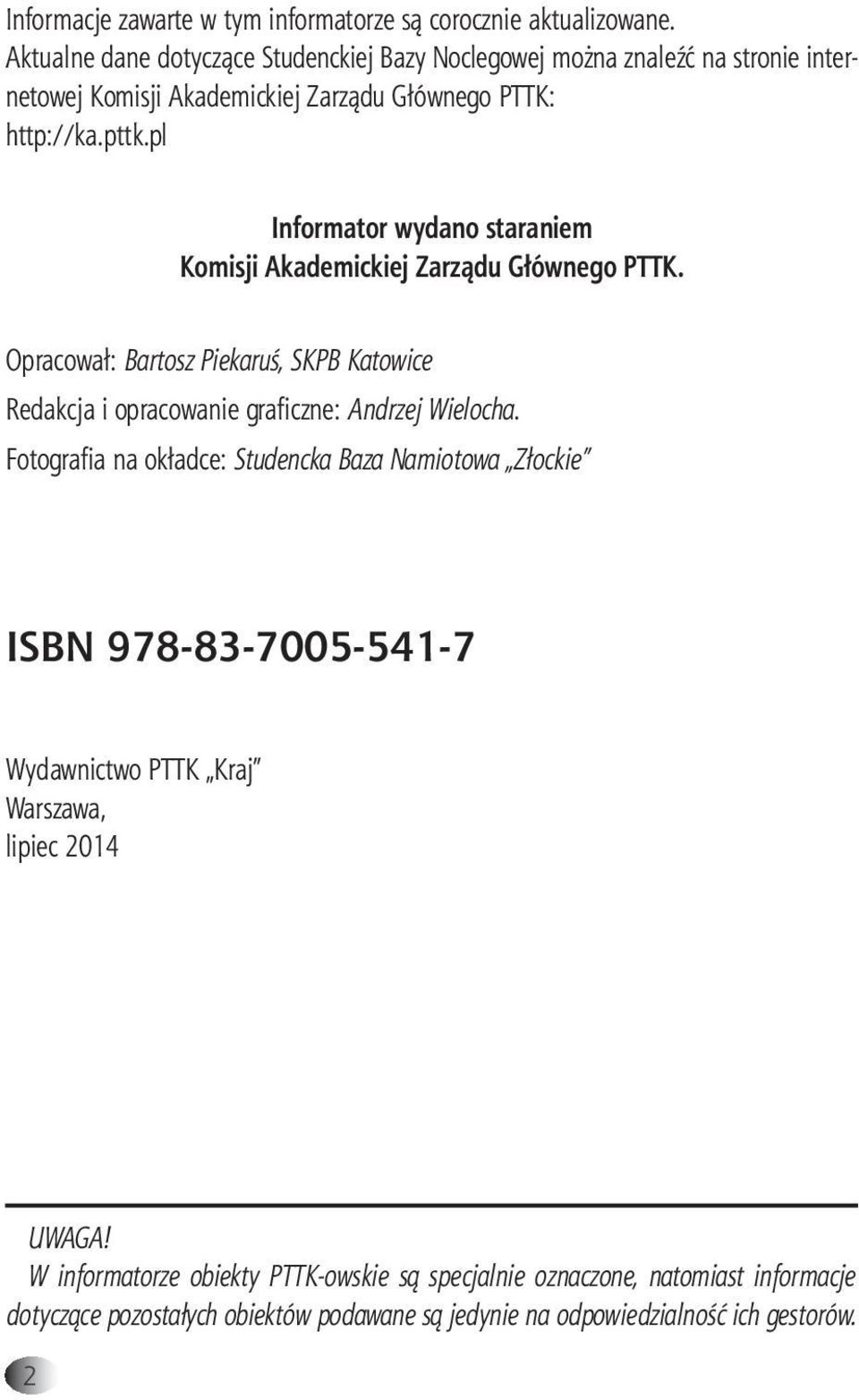 pl Informator wydano staraniem Komisji Akademickiej Zarządu Głównego PTTK. Opracował: Bartosz Piekaruś, SKPB Katowice Redakcja i opracowanie graficzne: Andrzej Wielocha.