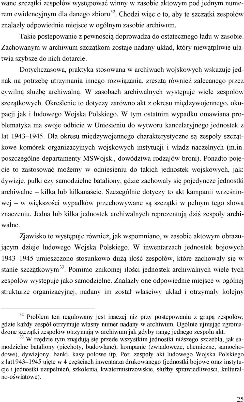 Zachowanym w archiwum szczątkom zostaje nadany układ, który niewątpliwie ułatwia szybsze do nich dotarcie.