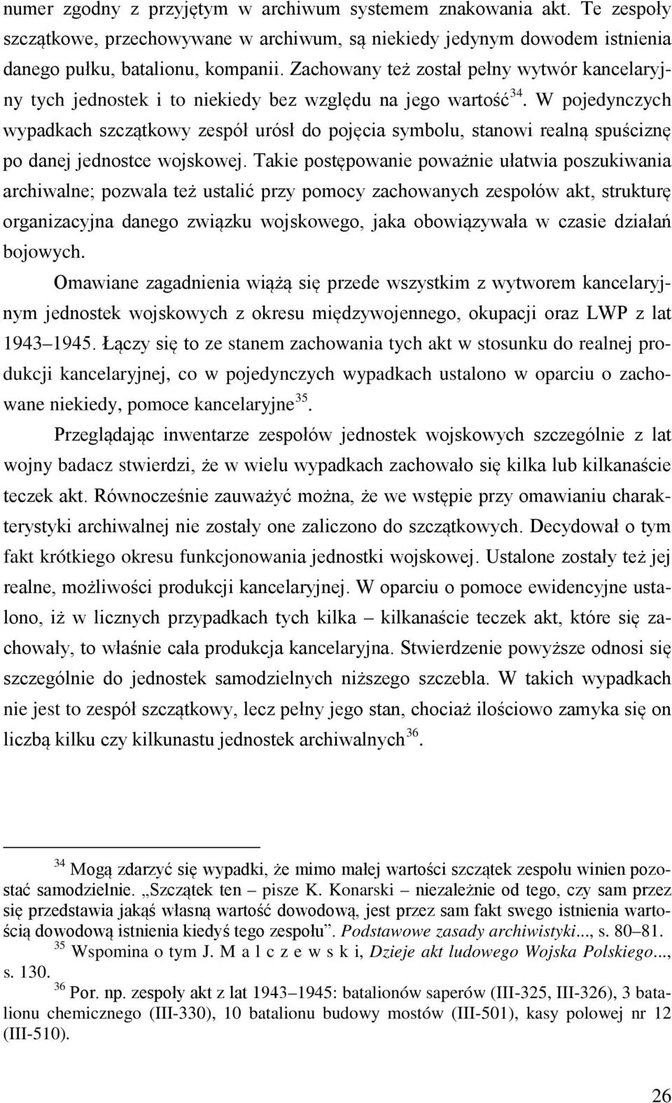 W pojedynczych wypadkach szczątkowy zespół urósł do pojęcia symbolu, stanowi realną spuściznę po danej jednostce wojskowej.