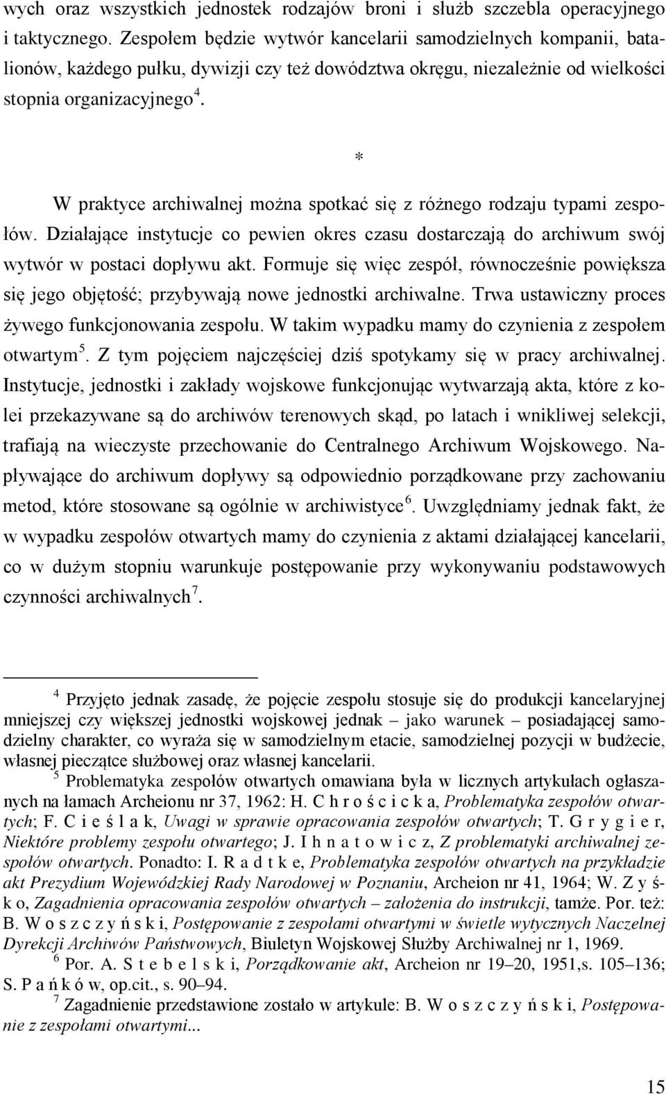 * W praktyce archiwalnej można spotkać się z różnego rodzaju typami zespołów. Działające instytucje co pewien okres czasu dostarczają do archiwum swój wytwór w postaci dopływu akt.